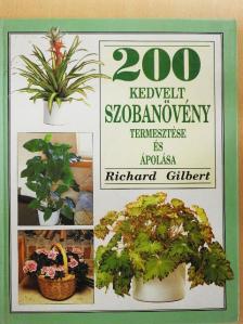 Richard Gilbert - 200 kedvelt szobanövény termesztése és ápolása [antikvár]