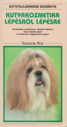 Ruiz, Suzanne - Kutyakozmetika lépésről lépésre [antikvár]