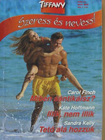Carol Finch - Miben sántikálsz?/Illik, nem illik/Tető alá hozzuk [antikvár]