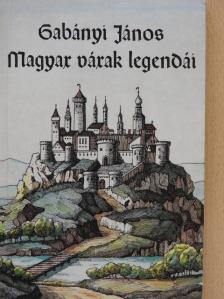 Gabányi János - Magyar várak legendái [antikvár]