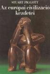 PIGGOTT, STUART - Az európai civilizáció kezdetei [antikvár]