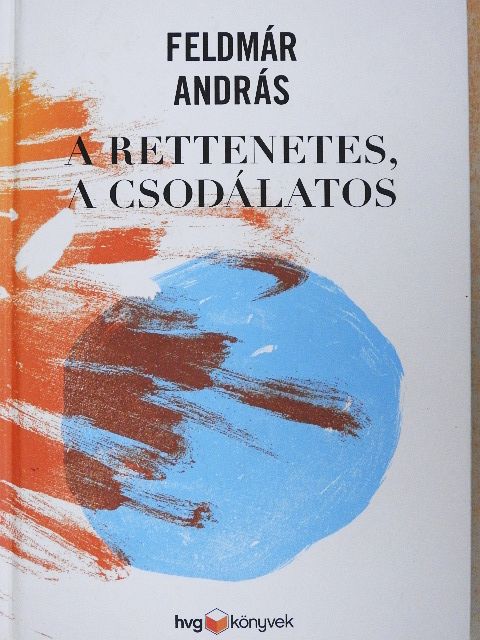 Feldmár András - A rettenetes, a csodálatos [antikvár]