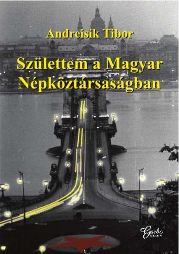 ANDREISIK TIBOR - Születtem a Magyar Népköztársaságban [eKönyv: epub, mobi]