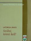 Latorcai János - Szólni, tenni kell! [antikvár]