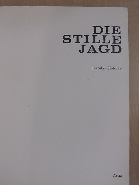 Jaroslav Holecek - Die stille Jagd [antikvár]