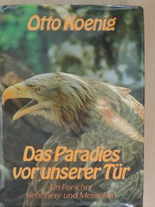 Otto Koenig - Das Paradies vor unserer Tür [antikvár]