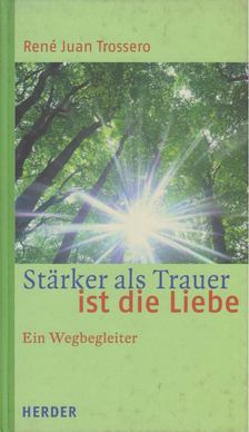 Trossero, René Juan - Stärker als Trauer ist die Liebe [antikvár]