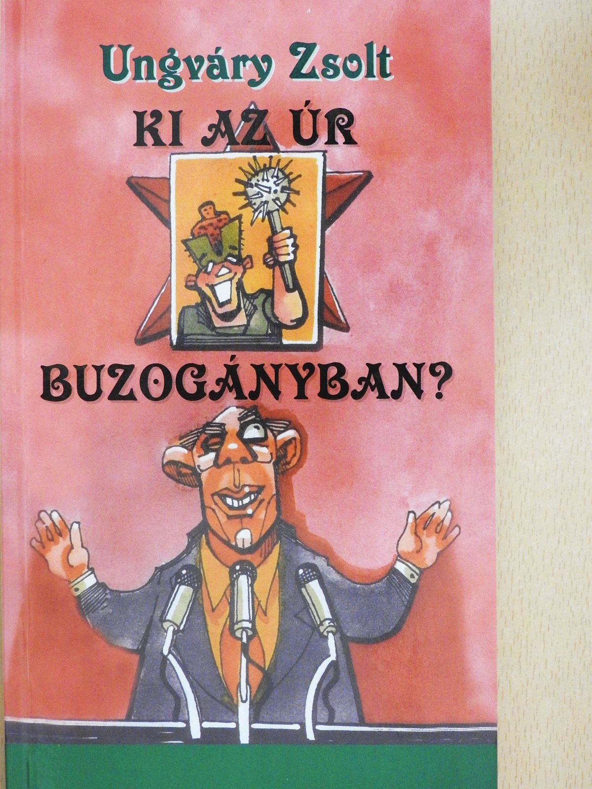 Ungváry Zsolt - Ki az úr Buzogányban? (dedikált példány) [antikvár]