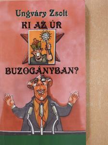 Ungváry Zsolt - Ki az úr Buzogányban? (dedikált példány) [antikvár]