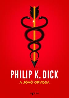 Philip K. Dick - A jövő orvosa