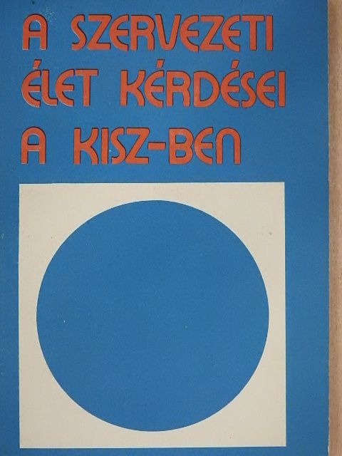 A szervezeti élet kérdései a KISZ-ben [antikvár]