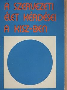 A szervezeti élet kérdései a KISZ-ben [antikvár]
