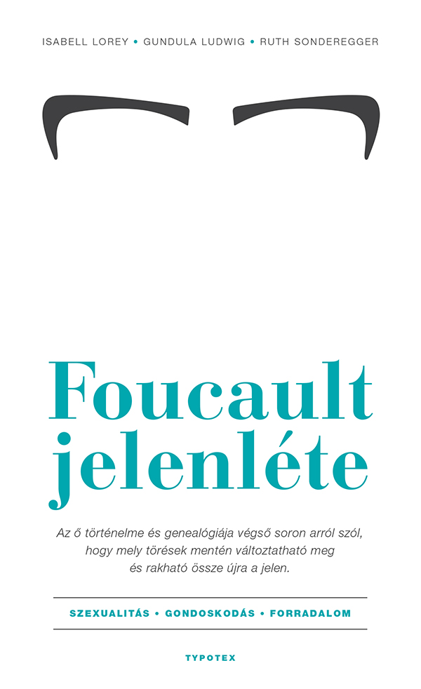 Lorey Isabell - Foucault jelenléte - Szexualitás - gondoskodás - forradalom [eKönyv: pdf]