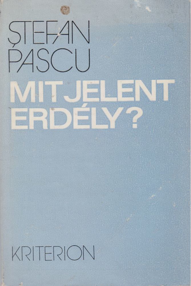 Stefan Pascu - Mit jelent Erdély? [antikvár]