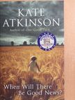 Kate Atkinson - When Will There Be Good News? [antikvár]