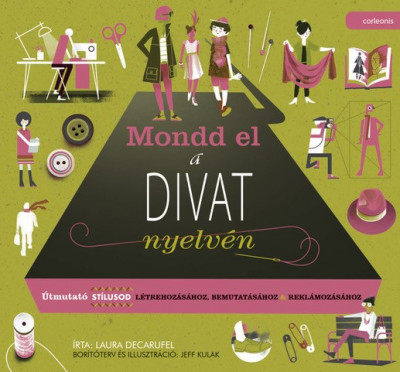 Laura Decarufel - Mondd el a divat nyelvén - Útmutató stílusod létrehozásához, bemutatásához, reklámozásához
