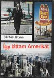 BÁRDOS ISTVÁN - Így láttam Amerikát [antikvár]