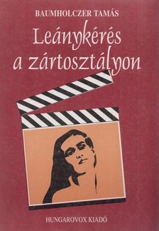 Baumholczer Tamás - Leánykérés a zártosztályon [antikvár]