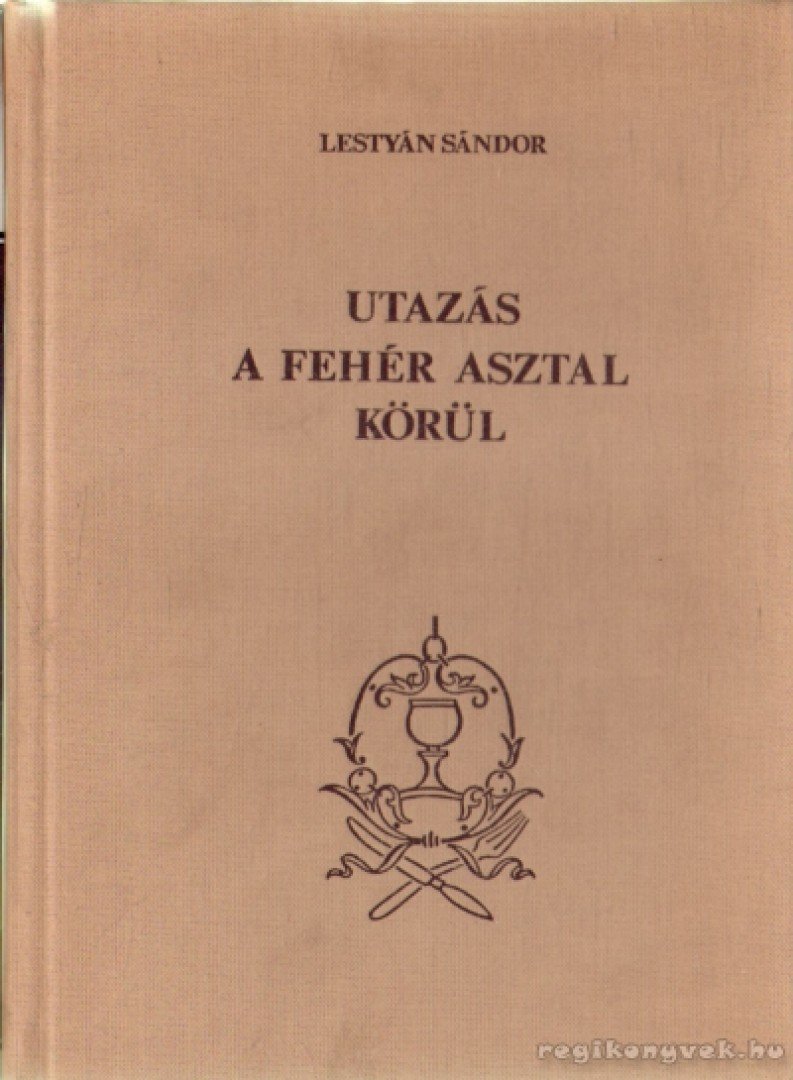 LESTYÁN SÁNDOR - Utazás a fehér asztal körül [antikvár]