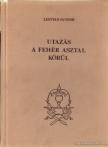LESTYÁN SÁNDOR - Utazás a fehér asztal körül [antikvár]