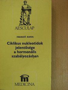 Faragó Anna - Ciklikus nukleotidok jelentősége a hormonális szabályozásban [antikvár]