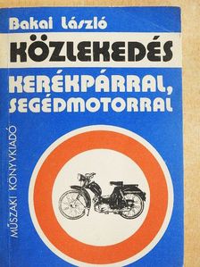 Bakai László - Közlekedés kerékpárral, segédmotorral [antikvár]