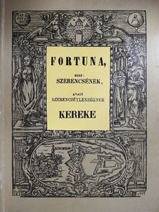 Fortuna, azaz: szerencsének, avagy szerencsétlenségnek kereke [antikvár]