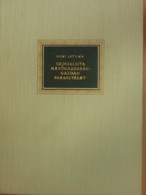 Dobi István - Szocialista mezőgazdaság - gazdag parasztélet [antikvár]