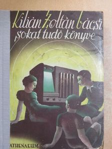 Kilián Zoltán - Kilián Zoltán sokat tudó könyve [antikvár]