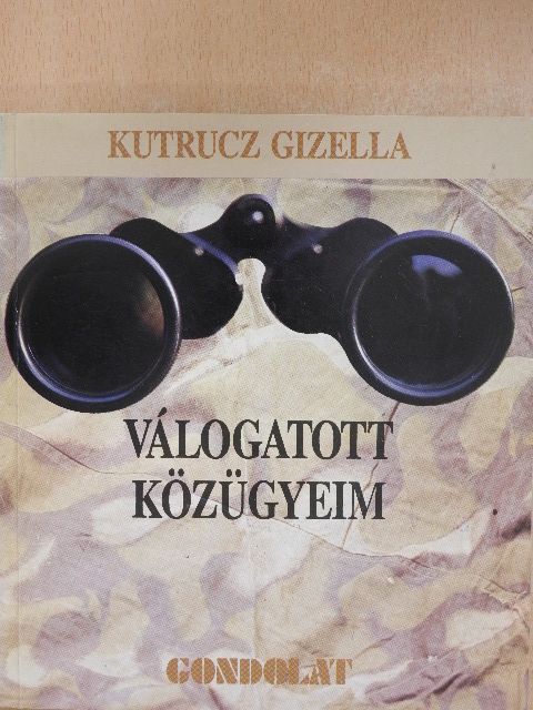Kutrucz Gizella - Válogatott közügyeim [antikvár]