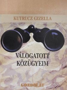 Kutrucz Gizella - Válogatott közügyeim [antikvár]