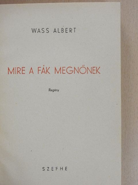 Wass Albert - Mire a fák megnőnek [antikvár]