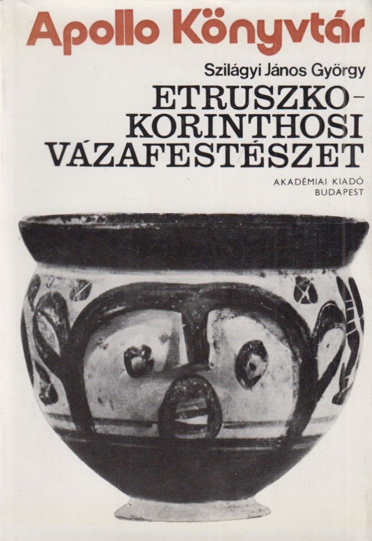 Szilágyi János György - Etruszko-korinthosi vázafestészet [antikvár]