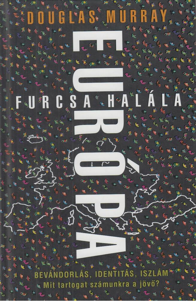 Douglas Murray - Európa furcsa halála [antikvár]