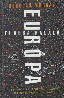 Douglas Murray - Európa furcsa halála [antikvár]