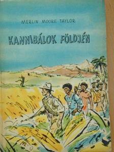Merlin Moore Taylor - Kannibálok földjén [antikvár]