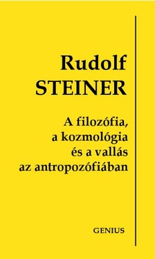 Rudolf Steiner - A filozófia, a kozmológia és a vallás az antropozófiában [eKönyv: epub, mobi]