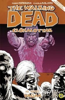 Robert Kirkman - Charlie Adlard - The Walking Dead - Élőhalottak 10. - Vadak