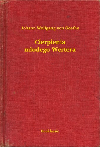 Johann Wolfgang Goethe - Cierpienia m³odego Wertera [eKönyv: epub, mobi]