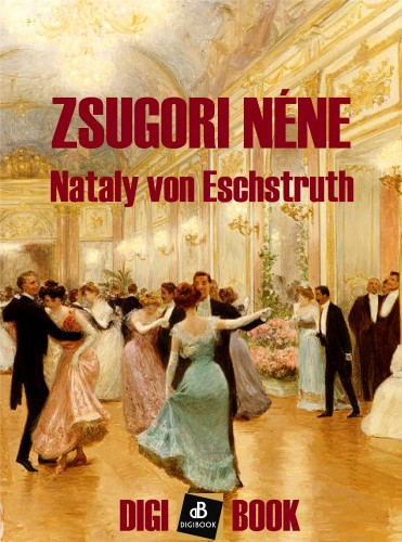 Eschstruth Nathaly von - Zsugori néne [eKönyv: epub, mobi]