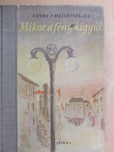 Vanda Vaszilevszkája - Mikor a fény kigyúl [antikvár]