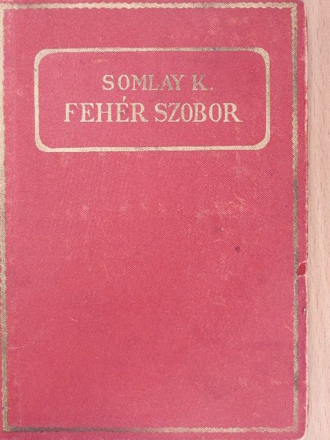 Somlay Károly - Fehér szobor [antikvár]
