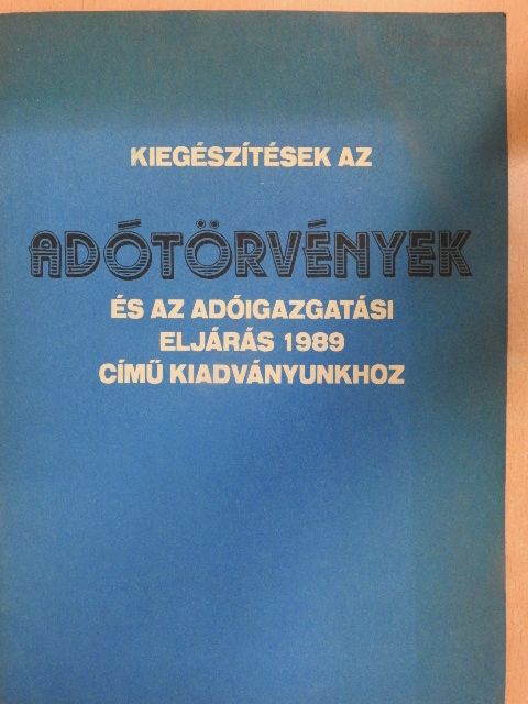 Kiegészítések az Adótörvények és az adóigazgatási eljárás 1989 című kiadványunkhoz [antikvár]