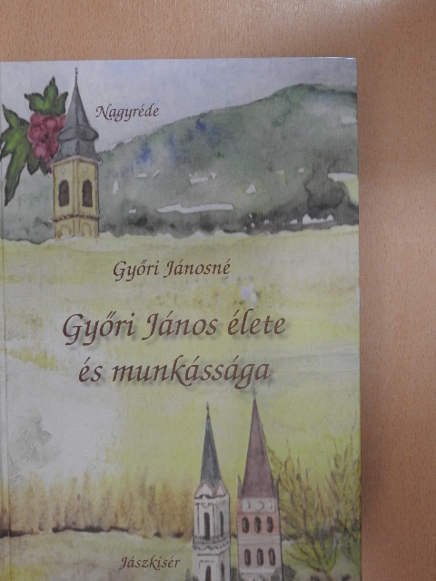 Győri Jánosné - Győri János élete és munkássága [antikvár]