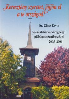 Dr. Glósz Ervin - "Keresztény szeretet, jöjjön el a te országod!" [antikvár]