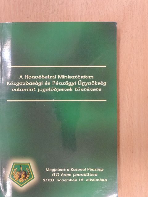 Dr. Balla Tibor - A Honvédelmi Minisztérium Közgazdasági és Pénzügyi Ügynökség valamint jogelődjeinek története [antikvár]