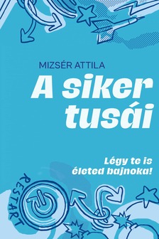 Mizser Attila - A siker tusái