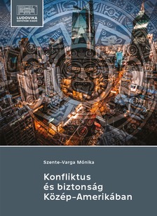 Szente-Varga Mónika - Konfliktus és biztonság Közép-Amerikában [eKönyv: epub, mobi, pdf]