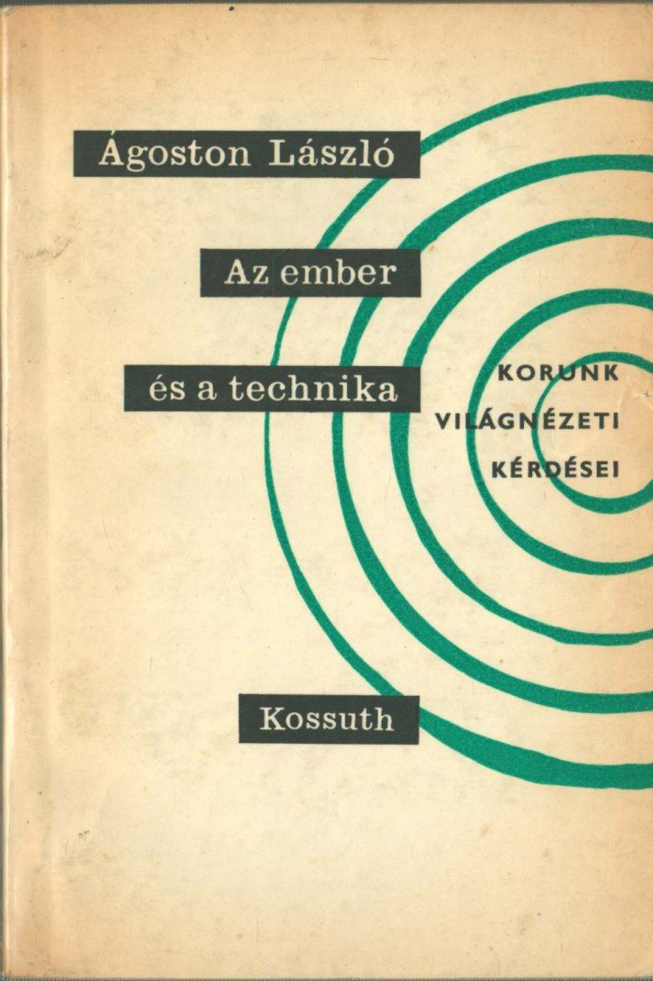 Ágoston László - Az ember és a technika / A technicizmus kritikája [antikvár]