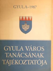 Dr. István Szávai - Gyula város tanácsának tájékoztatója 1987 [antikvár]